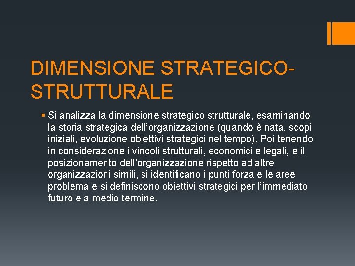 DIMENSIONE STRATEGICOSTRUTTURALE § Si analizza la dimensione strategico strutturale, esaminando la storia strategica dell’organizzazione DIMENSIONE STRATEGICOSTRUTTURALE § Si analizza la dimensione strategico strutturale, esaminando la storia strategica dell’organizzazione