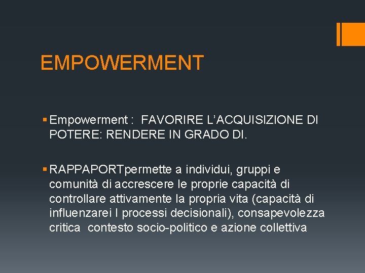 EMPOWERMENT § Empowerment : FAVORIRE L’ACQUISIZIONE DI POTERE: RENDERE IN GRADO DI. § RAPPAPORTpermette EMPOWERMENT § Empowerment : FAVORIRE L’ACQUISIZIONE DI POTERE: RENDERE IN GRADO DI. § RAPPAPORTpermette