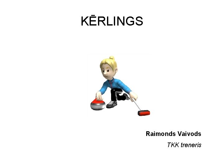 KĒRLINGS Raimonds Vaivods TKK treneris 