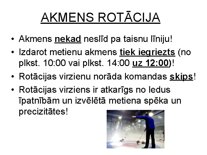 AKMENS ROTĀCIJA • Akmens nekad neslīd pa taisnu līniju! • Izdarot metienu akmens tiek