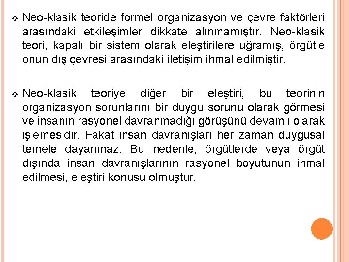 v Neo-klasik teoride formel organizasyon ve çevre faktörleri arasındaki etkileşimler dikkate alınmamıştır. Neo-klasik teori,