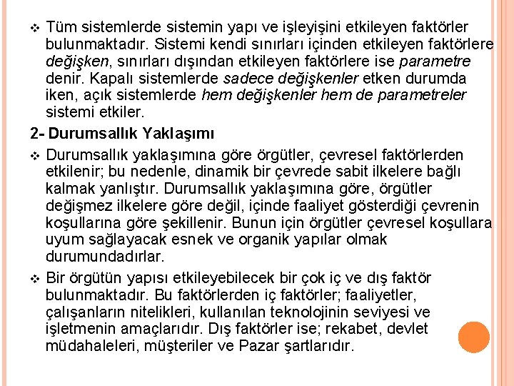 Tüm sistemlerde sistemin yapı ve işleyişini etkileyen faktörler bulunmaktadır. Sistemi kendi sınırları içinden etkileyen