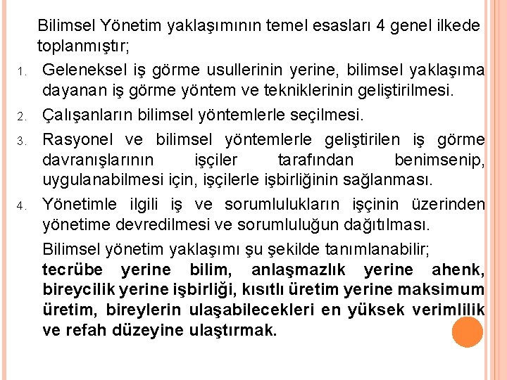 1. 2. 3. 4. Bilimsel Yönetim yaklaşımının temel esasları 4 genel ilkede toplanmıştır; Geleneksel