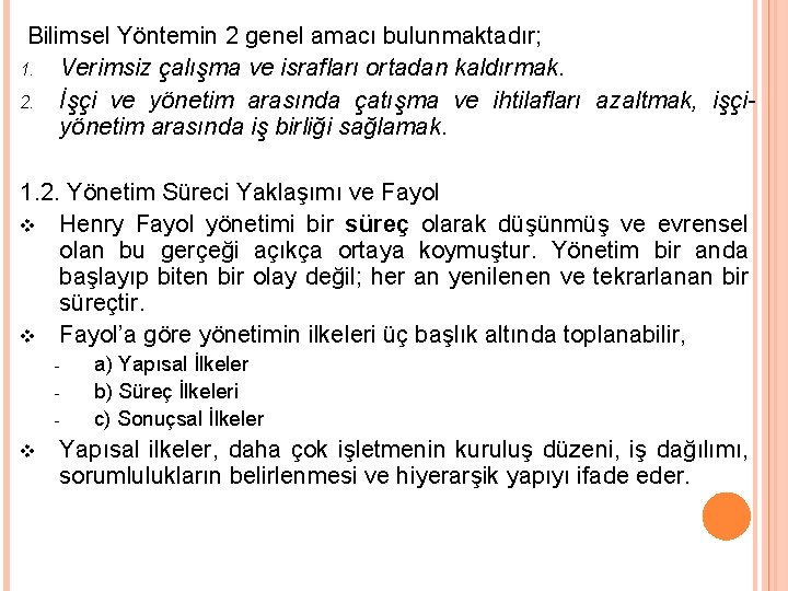 Bilimsel Yöntemin 2 genel amacı bulunmaktadır; 1. Verimsiz çalışma ve israfları ortadan kaldırmak. 2.