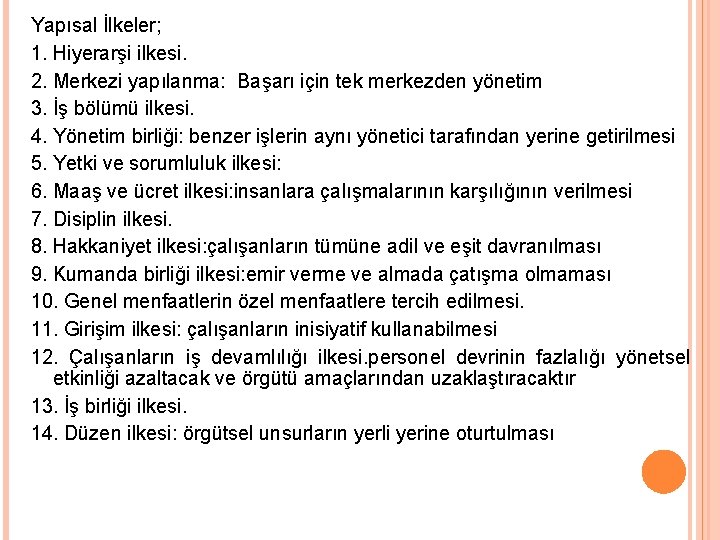 Yapısal İlkeler; 1. Hiyerarşi ilkesi. 2. Merkezi yapılanma: Başarı için tek merkezden yönetim 3.