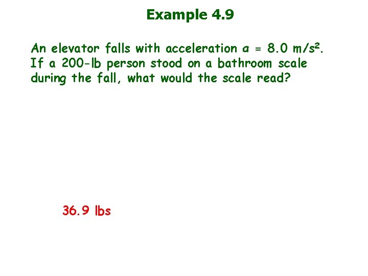 Example 4. 9 An elevator falls with acceleration a = 8. 0 m/s 2.