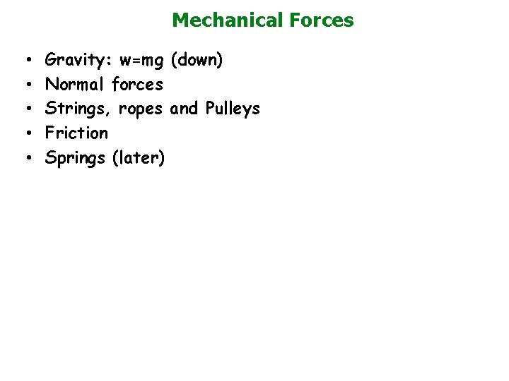 Mechanical Forces • • • Gravity: w=mg (down) Normal forces Strings, ropes and Pulleys