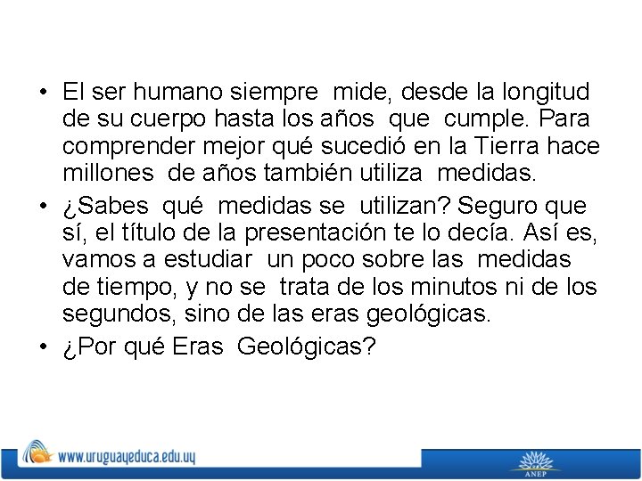  • El ser humano siempre mide, desde la longitud de su cuerpo hasta