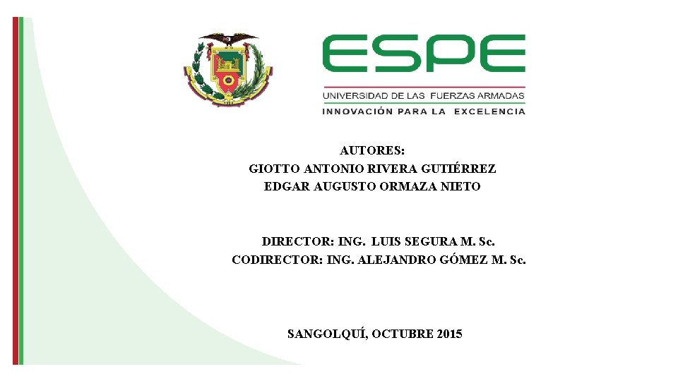 AUTORES: GIOTTO ANTONIO RIVERA GUTIÉRREZ EDGAR AUGUSTO ORMAZA NIETO DIRECTOR: ING. LUIS SEGURA M.