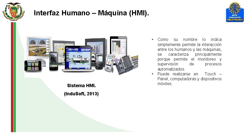 Interfaz Humano – Máquina (HMI). • • Sistema HMI. (Indu. Soft, 2013) Como su