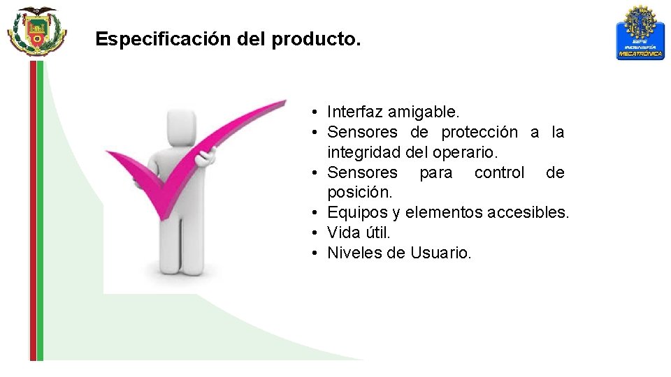 Especificación del producto. • Interfaz amigable. • Sensores de protección a la integridad del