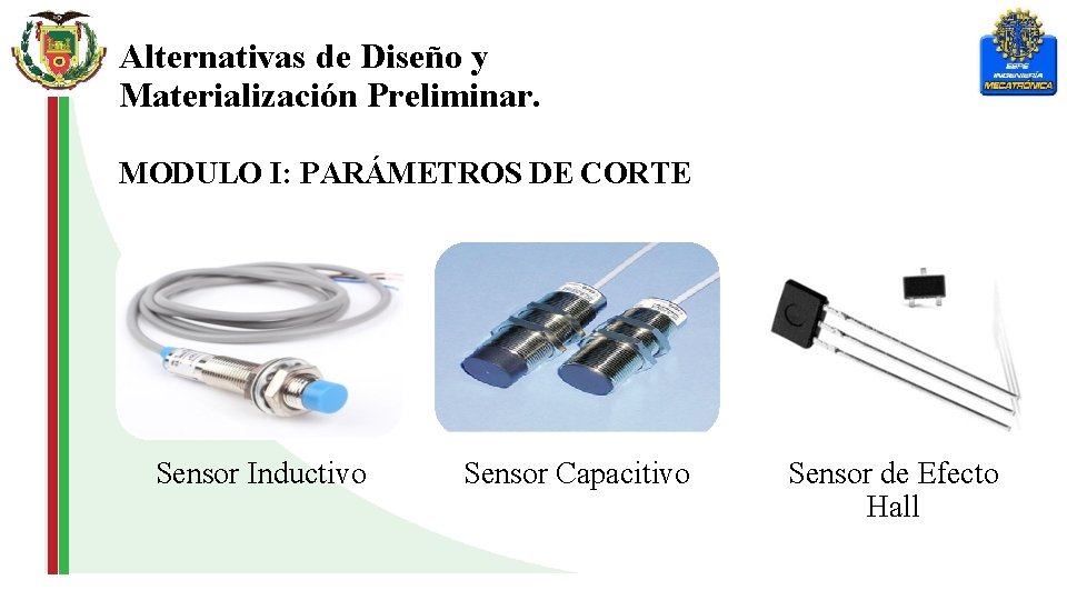 Alternativas de Diseño y Materialización Preliminar. MODULO I: PARÁMETROS DE CORTE Sensor Inductivo Sensor