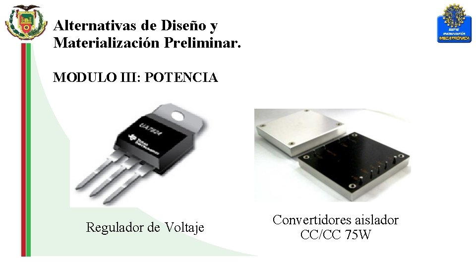 Alternativas de Diseño y Materialización Preliminar. MODULO III: POTENCIA Regulador de Voltaje Convertidores aislador