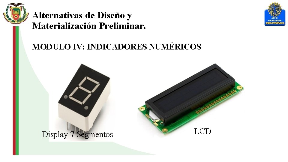Alternativas de Diseño y Materialización Preliminar. MODULO IV: INDICADORES NUMÉRICOS Display 7 Segmentos LCD