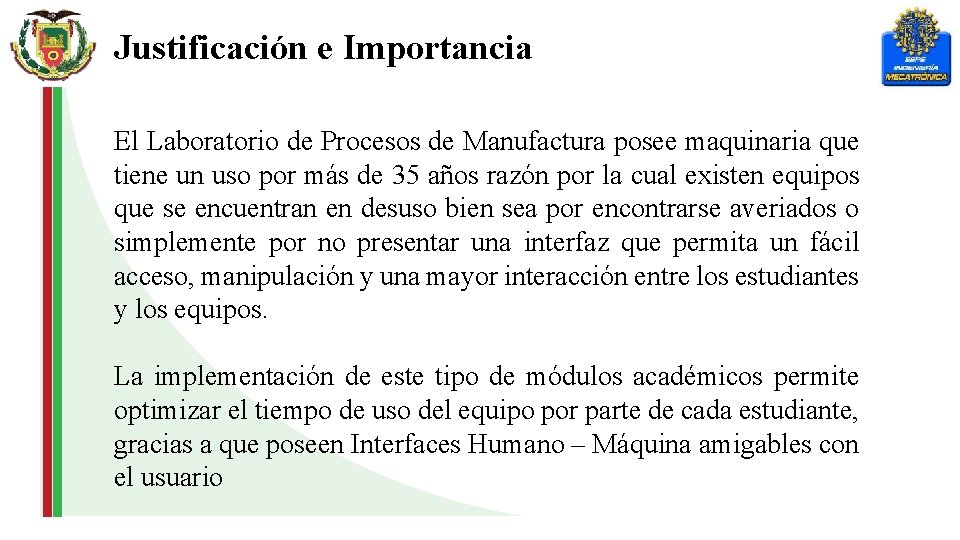 Justificación e Importancia El Laboratorio de Procesos de Manufactura posee maquinaria que tiene un