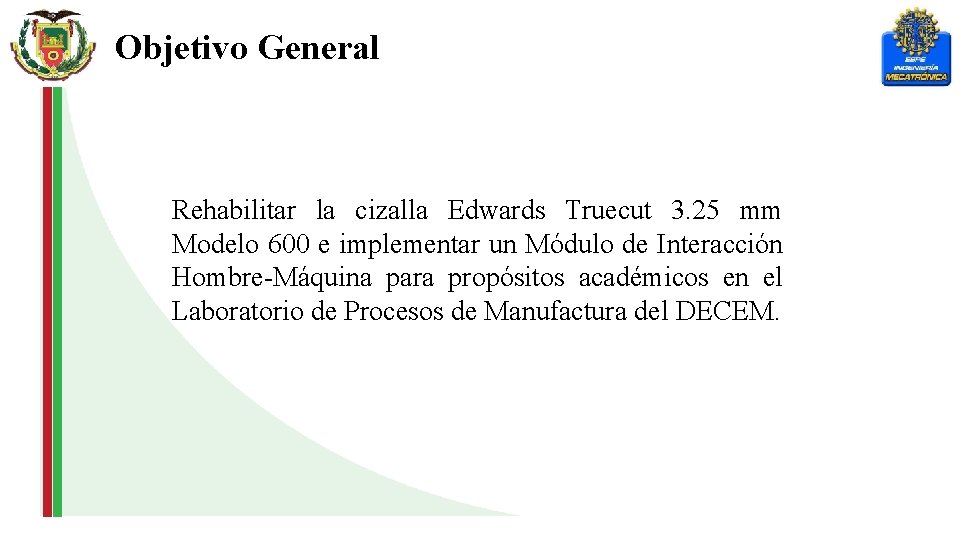 Objetivo General Rehabilitar la cizalla Edwards Truecut 3. 25 mm Modelo 600 e implementar
