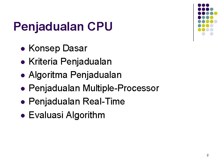 Penjadualan CPU l l l Konsep Dasar Kriteria Penjadualan Algoritma Penjadualan Multiple-Processor Penjadualan Real-Time Penjadualan CPU l l l Konsep Dasar Kriteria Penjadualan Algoritma Penjadualan Multiple-Processor Penjadualan Real-Time