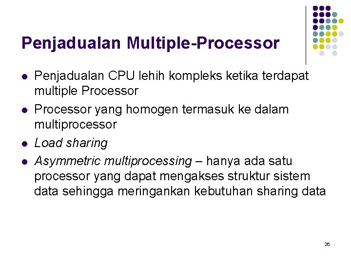 Penjadualan Multiple-Processor l l Penjadualan CPU lehih kompleks ketika terdapat multiple Processor yang homogen