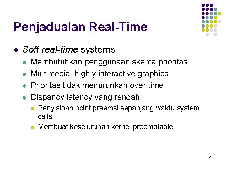 Penjadualan Real-Time l Soft real-time systems l l Membutuhkan penggunaan skema prioritas Multimedia, highly