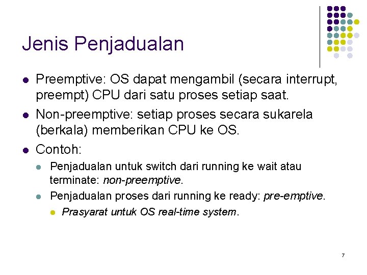 Jenis Penjadualan l l l Preemptive: OS dapat mengambil (secara interrupt, preempt) CPU dari Jenis Penjadualan l l l Preemptive: OS dapat mengambil (secara interrupt, preempt) CPU dari