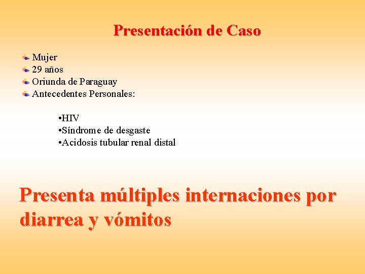Presentación de Caso Mujer 29 años Oriunda de Paraguay Antecedentes Personales: • HIV •