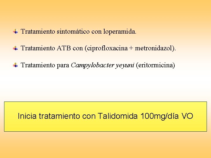 Tratamiento sintomático con loperamida. Tratamiento ATB con (ciprofloxacina + metronidazol). Tratamiento para Campylobacter yeyuni