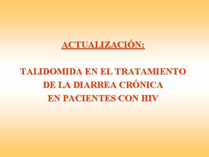 ACTUALIZACIÓN: TALIDOMIDA EN EL TRATAMIENTO DE LA DIARREA CRÓNICA EN PACIENTES CON HIV 