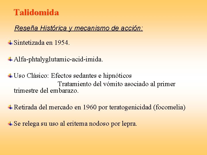 Talidomida Reseña Histórica y mecanismo de acción: Sintetizada en 1954. Alfa-phtalyglutamic-acid-imida. Uso Clásico: Efectos
