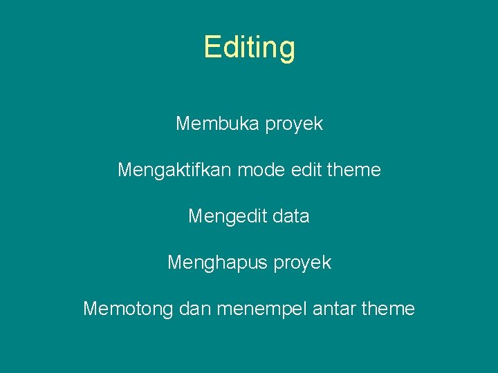 Editing Membuka proyek Mengaktifkan mode edit theme Mengedit data Menghapus proyek Memotong dan menempel