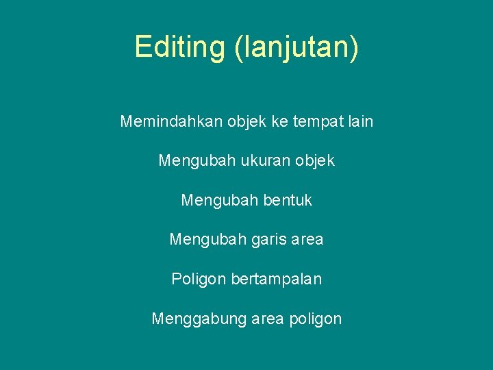 Editing (lanjutan) Memindahkan objek ke tempat lain Mengubah ukuran objek Mengubah bentuk Mengubah garis