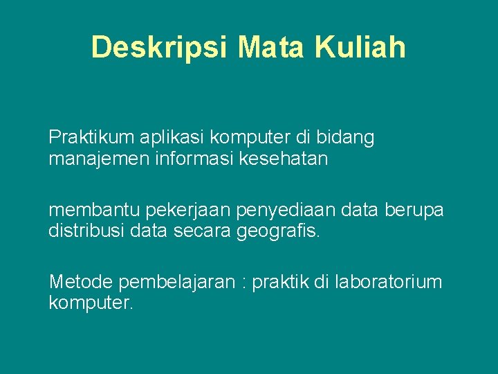 Deskripsi Mata Kuliah Praktikum aplikasi komputer di bidang manajemen informasi kesehatan membantu pekerjaan penyediaan