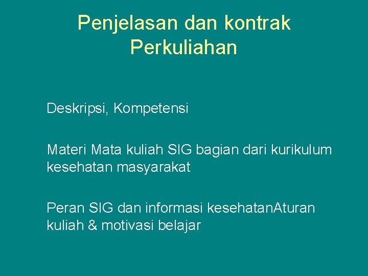 Penjelasan dan kontrak Perkuliahan Deskripsi, Kompetensi Materi Mata kuliah SIG bagian dari kurikulum kesehatan