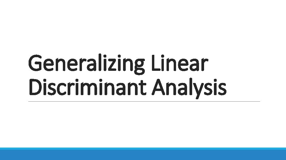 Generalizing Linear Discriminant Analysis 