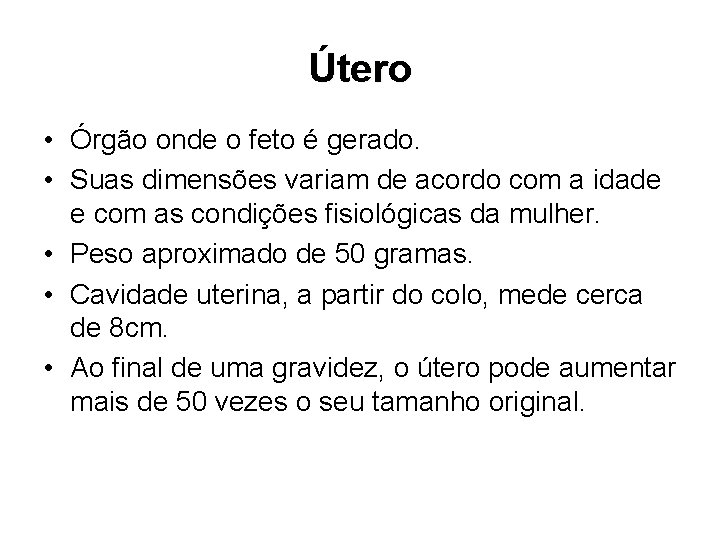 Útero • Órgão onde o feto é gerado. • Suas dimensões variam de acordo