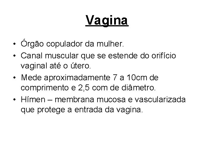 Vagina • Órgão copulador da mulher. • Canal muscular que se estende do orifício