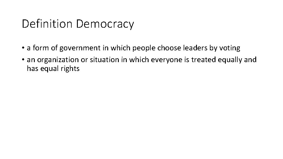 Definition Democracy • a form of government in which people choose leaders by voting