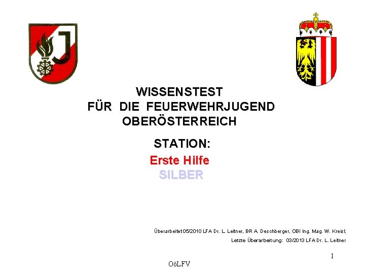 WISSENSTEST FÜR DIE FEUERWEHRJUGEND OBERÖSTERREICH STATION: Erste Hilfe SILBER Überarbeitet 05/2010 LFA Dr. L.