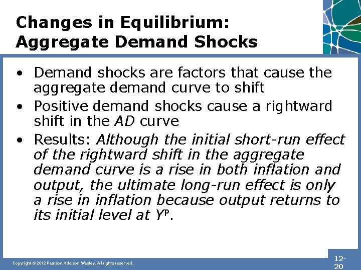 Changes in Equilibrium: Aggregate Demand Shocks • Demand shocks are factors that cause the
