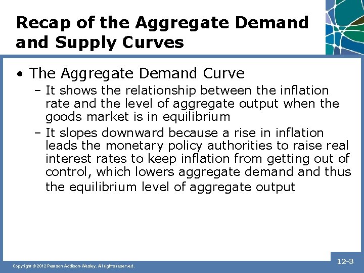 Recap of the Aggregate Demand Supply Curves • The Aggregate Demand Curve – It