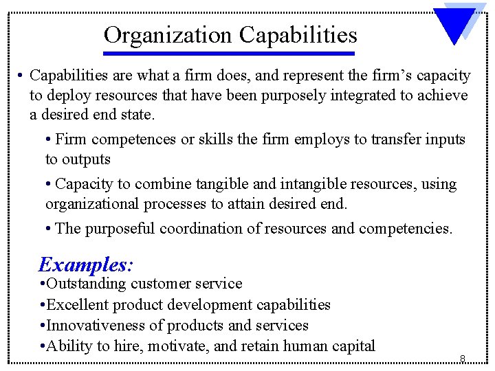 Organization Capabilities • Capabilities are what a firm does, and represent the firm’s capacity