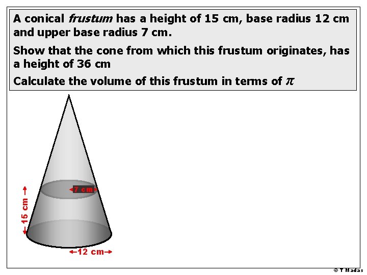 A conical frustum has a height of 15 cm, base radius 12 cm and