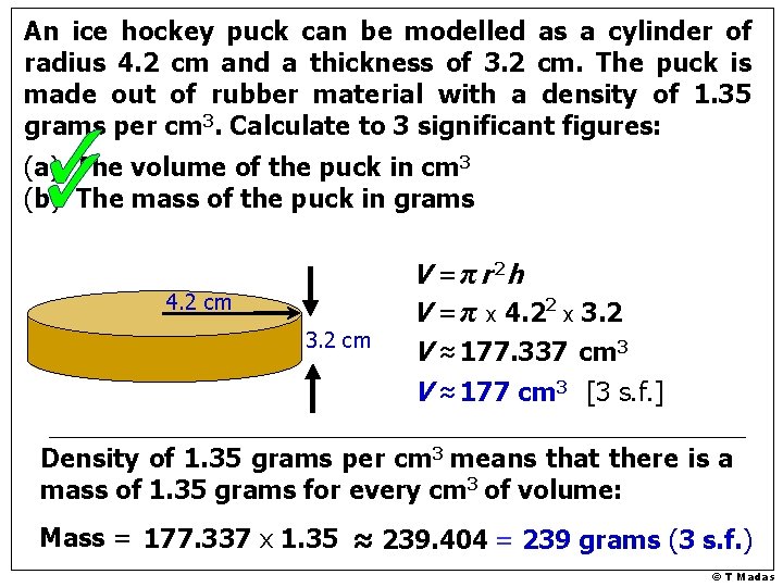 An ice hockey puck can be modelled as a cylinder of radius 4. 2