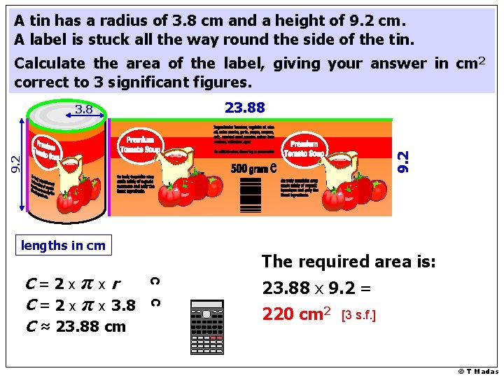 A tin has a radius of 3. 8 cm and a height of 9.