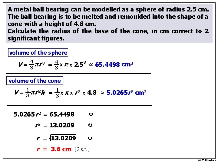 A metal ball bearing can be modelled as a sphere of radius 2. 5