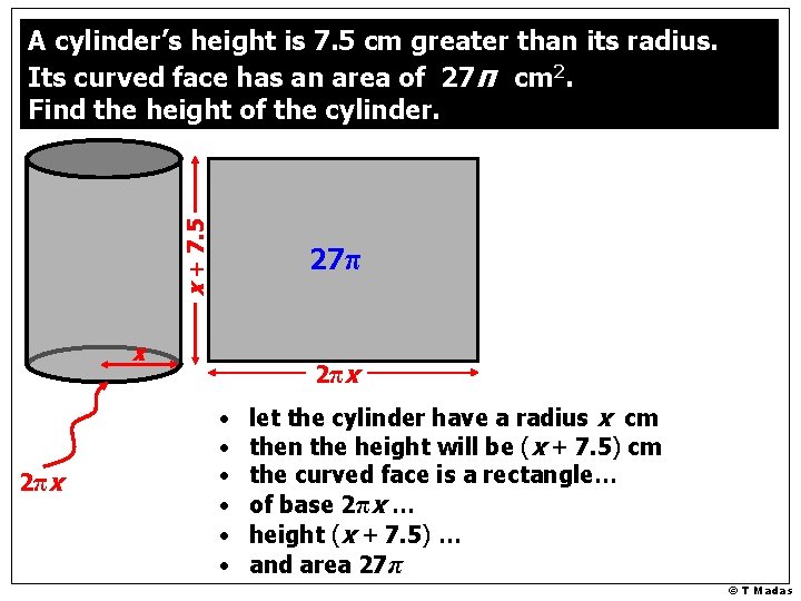 x + 7. 5 A cylinder’s height is 7. 5 cm greater than its