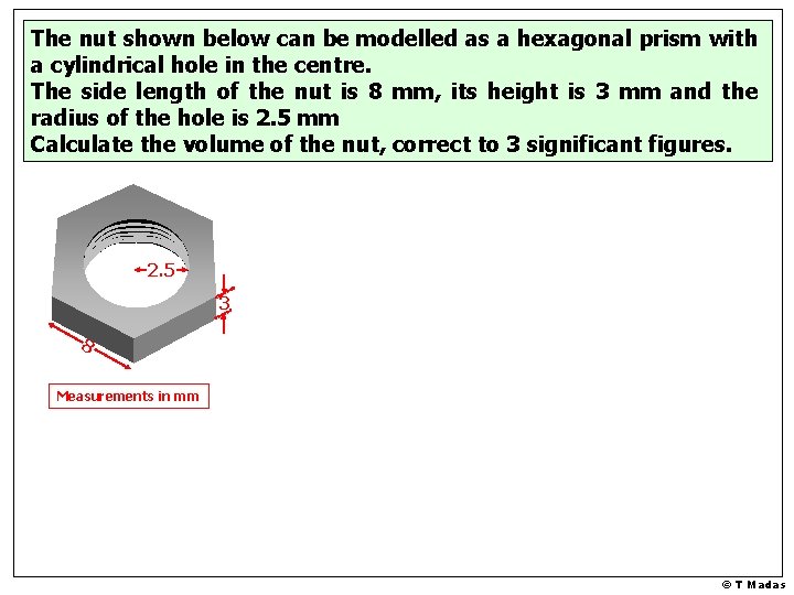 The nut shown below can be modelled as a hexagonal prism with a cylindrical