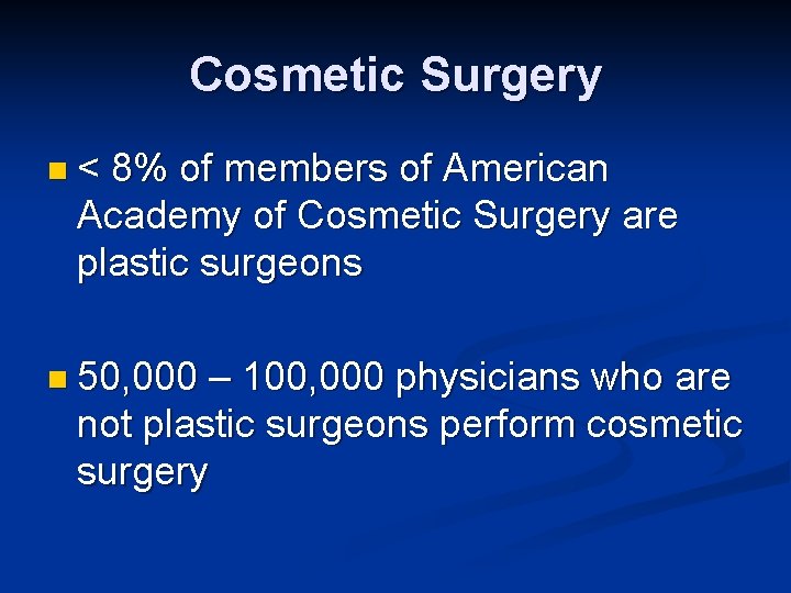 Cosmetic Surgery n< 8% of members of American Academy of Cosmetic Surgery are plastic