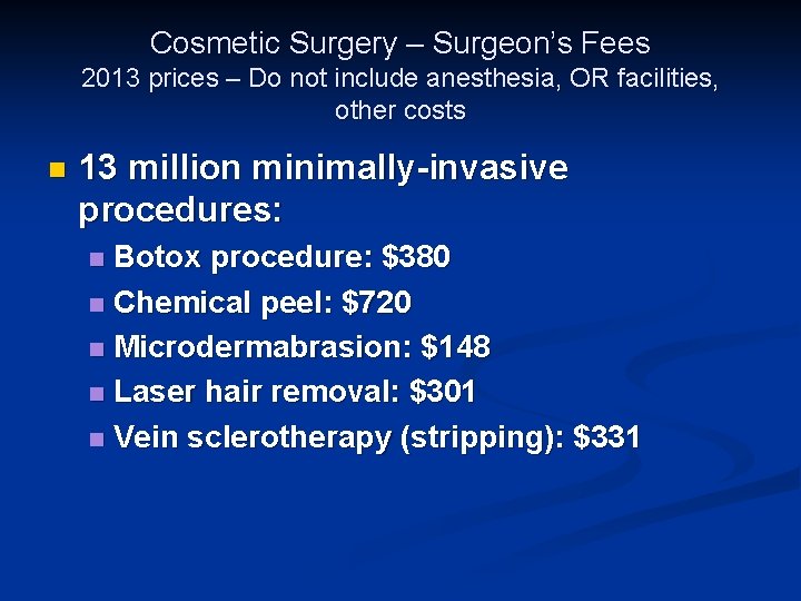 Cosmetic Surgery – Surgeon’s Fees 2013 prices – Do not include anesthesia, OR facilities,