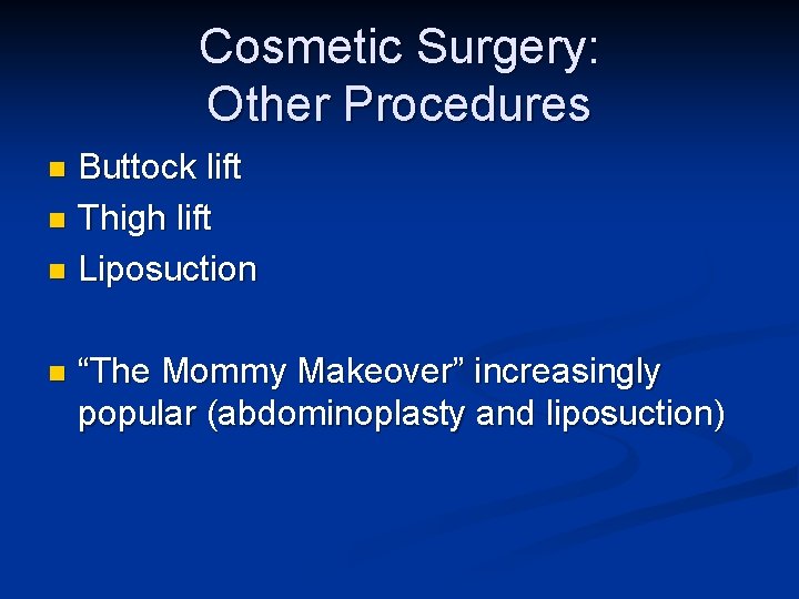 Cosmetic Surgery: Other Procedures Buttock lift n Thigh lift n Liposuction n n “The