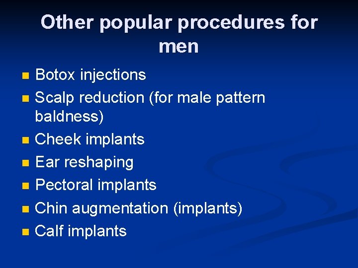 Other popular procedures for men n n n Botox injections Scalp reduction (for male